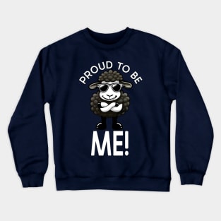 Black Sheep of the Family. Proud to Be Me - Black Sheep: Proudly Unique. Crewneck Sweatshirt